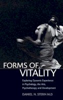 Daniel N. Stern - Forms of Vitality: Exploring Dynamic Experience in Psychology, the Arts, Psychotherapy, and Development - 9780199586066 - V9780199586066