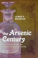 Whorton, James C. - The Arsenic Century - 9780199605996 - V9780199605996
