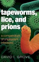 David Grove - Tapeworms, Lice, and Prions: A compendium of unpleasant infections - 9780199641024 - V9780199641024