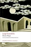 Pirandello, Luigi, Mortimer, Anthony - Three Plays: Six Characters in Search of an Author, Henry IV,  The Mountain Giants (Oxford Worlds Classics) - 9780199641192 - V9780199641192