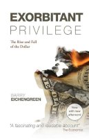 Barry Eichengreen - Exorbitant Privilege: The Rise and Fall of the Dollar - 9780199642472 - V9780199642472