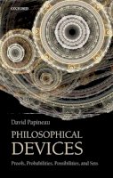 David Papineau - Philosophical Devices: Proofs, Probabilities, Possibilities, and Sets - 9780199651733 - V9780199651733