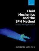 Violeau, Damien - Fluid Mechanics and the SPH Method: Theory and Applications - 9780199655526 - V9780199655526