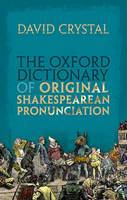 David Crystal - The Oxford Dictionary of Original Shakespearean Pronunciation - 9780199668427 - V9780199668427