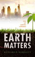 Richard D. Bardgett - Earth Matters: How soil underlies civilization - 9780199668564 - V9780199668564