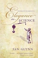 Ian Glynn - Elegance in Science: The beauty of simplicity - 9780199668816 - V9780199668816