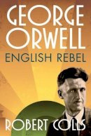 Robert Colls - George Orwell: English Rebel - 9780199680801 - V9780199680801