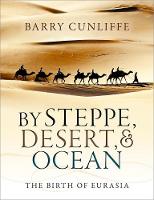 Barry Cunliffe - By Steppe, Desert, and Ocean: The Birth of Eurasia - 9780199689187 - V9780199689187