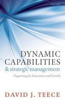 David J. Teece - Dynamic Capabilities and Strategic Management: Organizing for Innovation and Growth - 9780199691906 - V9780199691906