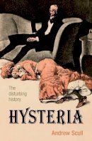 Andrew Scull - Hysteria: The disturbing history - 9780199692989 - V9780199692989