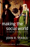 John Searle - Making the Social World: The Structure of Human Civilization - 9780199695263 - V9780199695263