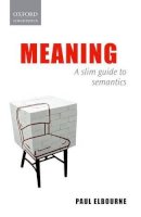 Paul Elbourne - Meaning: A Slim Guide to Semantics - 9780199696628 - V9780199696628
