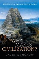 David Wengrow - What Makes Civilization?: The Ancient Near East and the Future of the West - 9780199699421 - V9780199699421