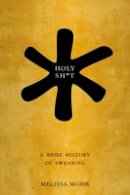 Melissa Mohr - Holy Sh*t: A Brief History of Swearing - 9780199742677 - V9780199742677