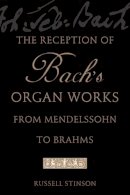 Russell Stinson - Reception Of Bachs Organ Works From Mend - 9780199747030 - V9780199747030