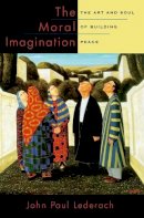 John Paul Lederach - The Moral Imagination: The Art and Soul of Building Peace - 9780199747580 - V9780199747580