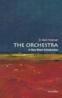 D. Kern Holoman - The Orchestra: A Very Short Introduction - 9780199760282 - V9780199760282
