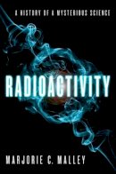 Marjorie Malley C. - Radioactivity: A History of a Mysterious Science - 9780199766413 - V9780199766413