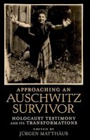 Jurgen Matthaus - Approaching an Auschwitz Survivor: Holocaust Testimony and its Transformations - 9780199772537 - V9780199772537