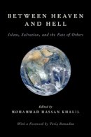 Mohammad Has Khalil - Between Heaven and Hell: Islam, Salvation, and the Fate of Others - 9780199945412 - V9780199945412