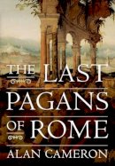 Alan Cameron - The Last Pagans of Rome - 9780199959709 - V9780199959709