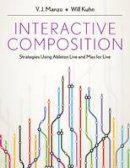 V. J. Manzo - Interactive Composition: Strategies Using Ableton Live and Max for Live - 9780199973828 - V9780199973828