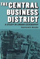 Raymond Edward Murphy - The Central Business District. A Study in Urban Geography.  - 9780202309583 - V9780202309583