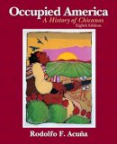 Rodolfo F. Acuna - Occupied America: A History of Chicanos (8th Edition) - 9780205880843 - V9780205880843