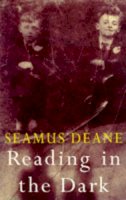 Seamus Deane - Reading in the Dark - 9780224044059 - KSG0008385