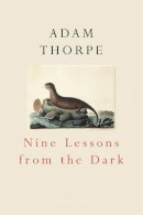 Adam Thorpe - Nine Lessons from the Dark - 9780224063852 - V9780224063852