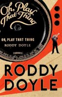 Roddy Doyle - Oh, Play That Thing - 9780224074360 - KOC0002218
