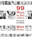 Matt Madden - 99 Ways to Tell a Story: Exercises in Style - 9780224079259 - V9780224079259