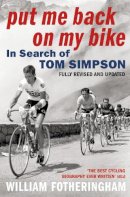 William Fotheringham - Put Me Back On My Bike: In Search of Tom Simpson - 9780224080187 - V9780224080187