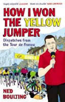 Ned Boulting - How I Won the Yellow Jumper: Dispatches from the Tour de France - 9780224083362 - V9780224083362