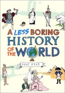 Dave Rear - Less Boring History of the World - 9780224087025 - V9780224087025