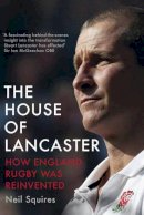 Neil Squires - The House of Lancaster: How England Rugby was Reinvented - 9780224100007 - KTG0015788