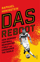 Honigstein, Raphael - Das Reboot: How German Football Reinvented Itself and Conquered the World - 9780224100144 - V9780224100144