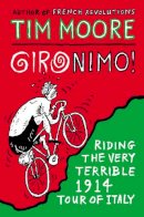 Tim Moore - Gironimo!: Riding the Very Terrible 1914 Tour of Italy - 9780224100151 - V9780224100151