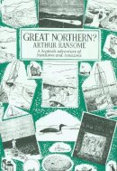 Arthur Ransome - Great Northern? - 9780224606424 - V9780224606424
