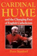Peter Stanford - Cardinal Hume and the Changing Face of English Catholicism - 9780225668827 - KRF0025726