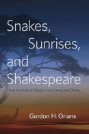 Gordon H. Orians - Snakes, Sunrises, and Shakespeare: How Evolution Shapes Our Loves and Fears - 9780226003238 - V9780226003238