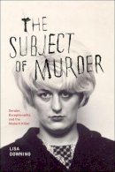 Lisa Downing - The Subject of Murder - 9780226003542 - V9780226003542