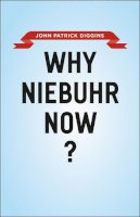 John Patrick Diggins - Why Niebuhr Now? - 9780226004525 - V9780226004525