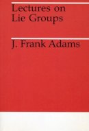 J. F. Adams - Lectures on Lie Groups - 9780226005300 - V9780226005300