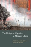 Vincent Goossaert - The Religious Question in Modern China - 9780226005331 - V9780226005331