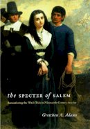 Gretchen A. Adams - The Specter of Salem: Remembering the Witch Trials in Nineteenth-Century America - 9780226005430 - V9780226005430
