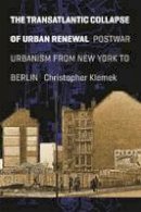 Christopher Klemek - The Transatlantic Collapse of Urban Renewal - 9780226005959 - V9780226005959