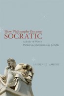 Laurence Lampert - How Philosophy Became Socratic - 9780226006284 - V9780226006284