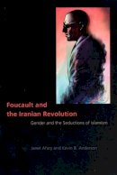 Afary, Janet, Anderson, Kevin B. - Foucault and the Iranian Revolution: Gender and the Seductions of Islamism - 9780226007861 - V9780226007861