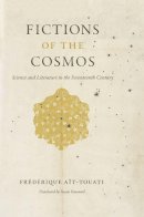 Frederique Ait-Touati - Fictions of the Cosmos: Science and Literature in the Seventeenth Century - 9780226011226 - V9780226011226